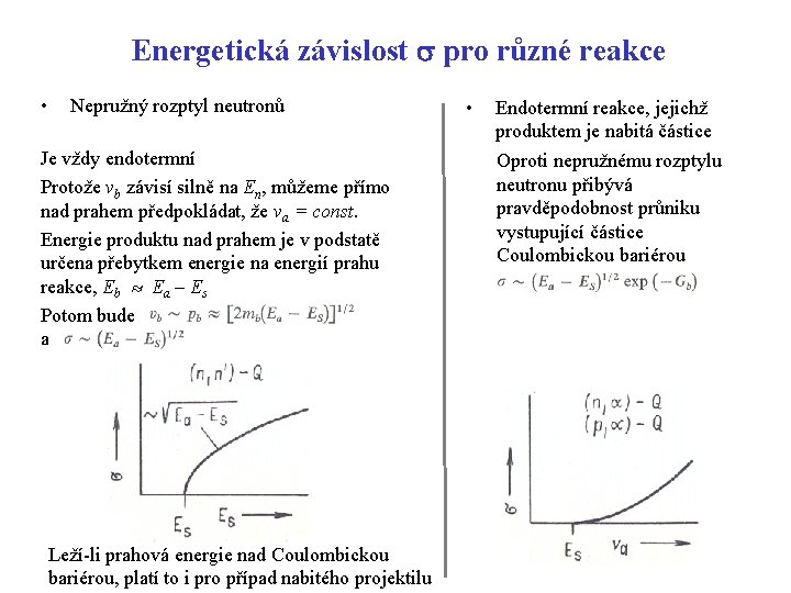 Energetická závislost s pro různé reakce • Nepružný rozptyl neutronů Je vždy endotermní Protože Energetická závislost s pro různé reakce • Nepružný rozptyl neutronů Je vždy endotermní Protože