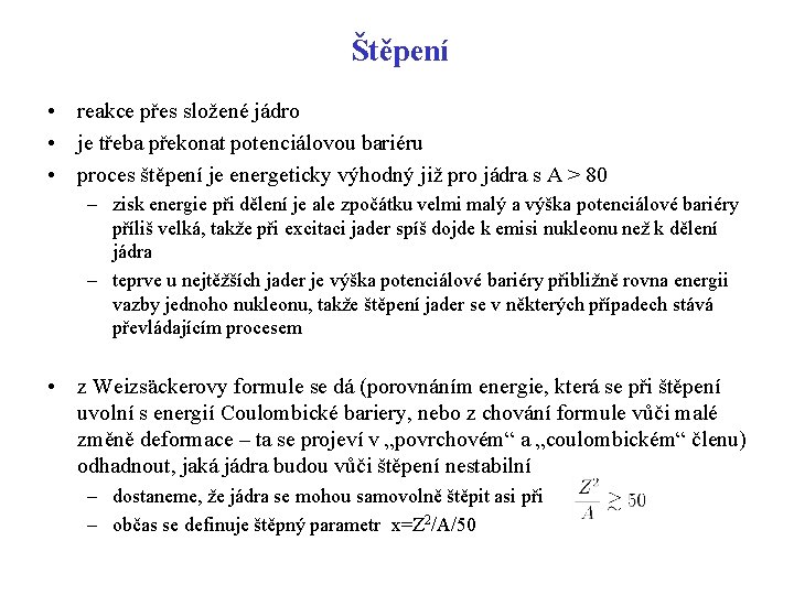 Štěpení • reakce přes složené jádro • je třeba překonat potenciálovou bariéru • proces Štěpení • reakce přes složené jádro • je třeba překonat potenciálovou bariéru • proces