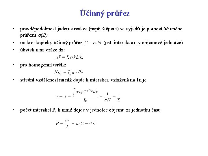 Účinný průřez • • pravděpodobnost jaderné reakce (např. štěpení) se vyjadřuje pomocí účinného průřezu Účinný průřez • • pravděpodobnost jaderné reakce (např. štěpení) se vyjadřuje pomocí účinného průřezu
