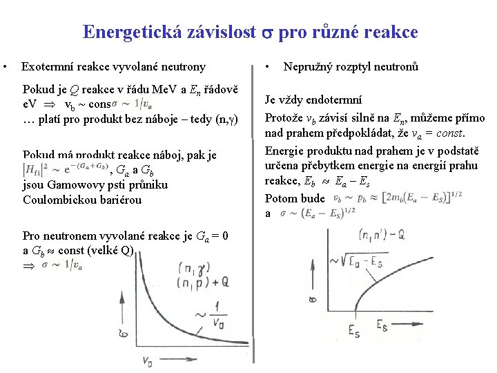 Energetická závislost s pro různé reakce • Exotermní reakce vyvolané neutrony Pokud je Q Energetická závislost s pro různé reakce • Exotermní reakce vyvolané neutrony Pokud je Q