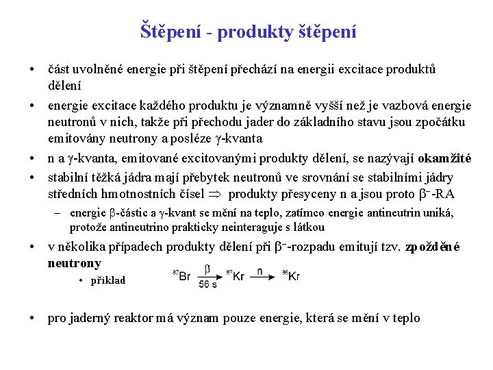 Štěpení - produkty štěpení • část uvolněné energie při štěpení přechází na energii excitace Štěpení - produkty štěpení • část uvolněné energie při štěpení přechází na energii excitace