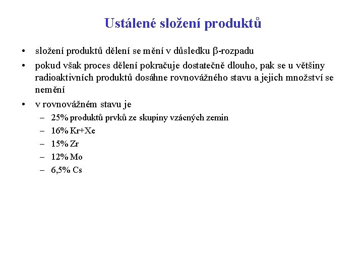 Ustálené složení produktů • složení produktů dělení se mění v důsledku b-rozpadu • pokud Ustálené složení produktů • složení produktů dělení se mění v důsledku b-rozpadu • pokud