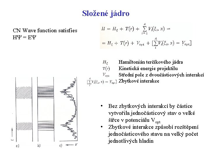 Složené jádro CN Wave function satisfies HY = EY Hamiltonián terčíkového jádra Kinetická energie Složené jádro CN Wave function satisfies HY = EY Hamiltonián terčíkového jádra Kinetická energie