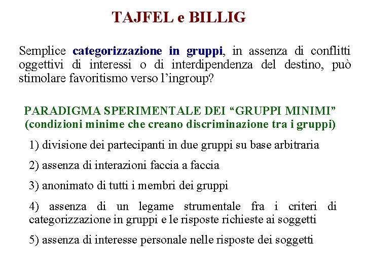 TAJFEL e BILLIG Semplice categorizzazione in gruppi, in assenza di conflitti oggettivi di interessi