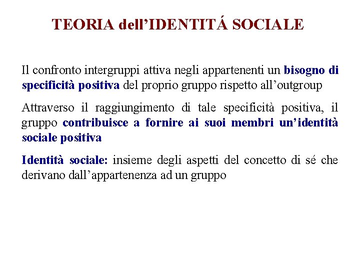 TEORIA dell’IDENTITÁ SOCIALE Il confronto intergruppi attiva negli appartenenti un bisogno di specificità positiva