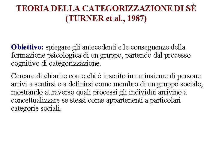 TEORIA DELLA CATEGORIZZAZIONE DI SÉ (TURNER et al. , 1987) Obiettivo: spiegare gli antecedenti