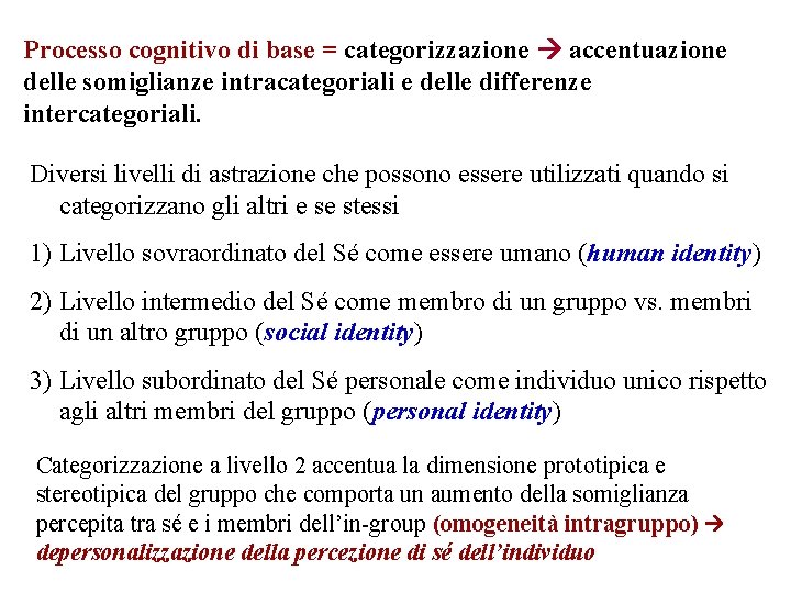 Processo cognitivo di base = categorizzazione accentuazione delle somiglianze intracategoriali e delle differenze intercategoriali.