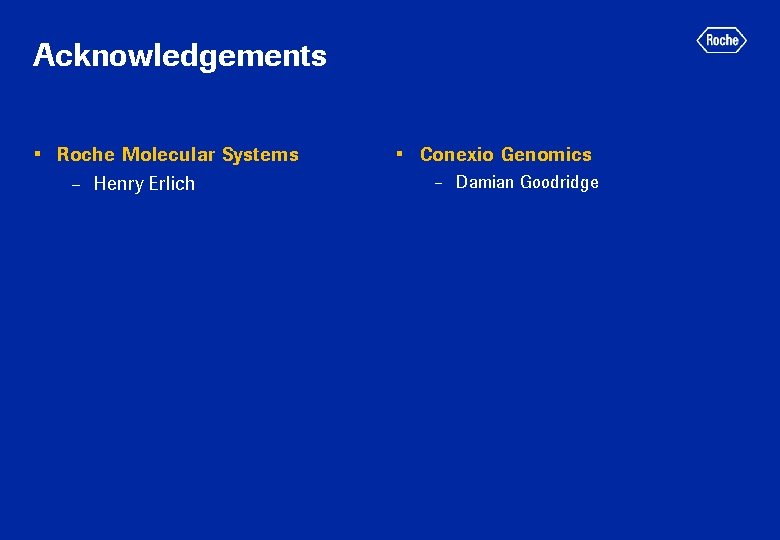 Acknowledgements • Roche Molecular Systems – Henry Erlich • Conexio Genomics – Damian Goodridge