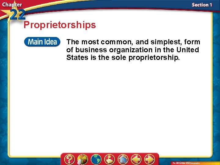 Proprietorships The most common, and simplest, form of business organization in the United States