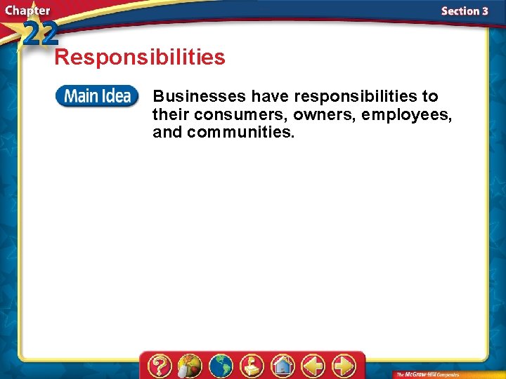 Responsibilities Businesses have responsibilities to their consumers, owners, employees, and communities. 