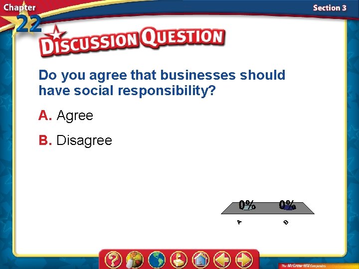 Do you agree that businesses should have social responsibility? A. Agree B. Disagree A.