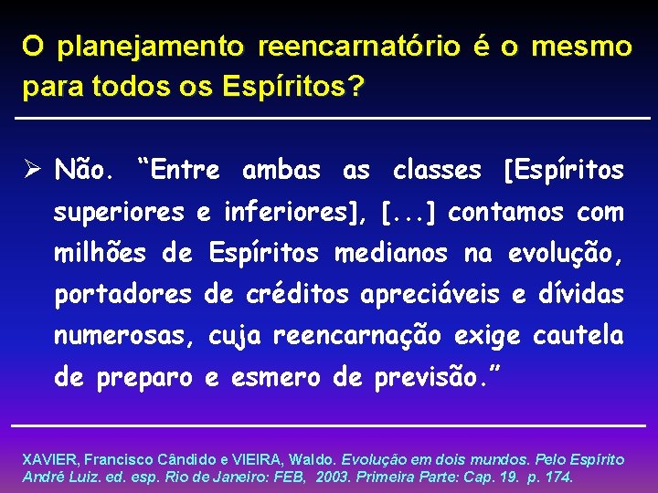 O planejamento reencarnatório é o mesmo para todos os Espíritos? Ø Não. “Entre ambas