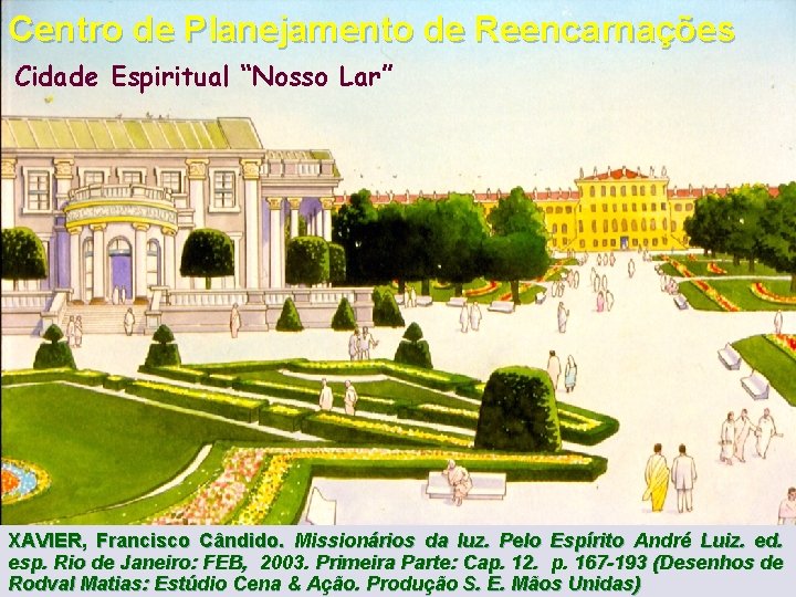 Centro de Planejamento de Reencarnações Cidade Espiritual “Nosso Lar” XAVIER, Francisco Cândido. Missionários da