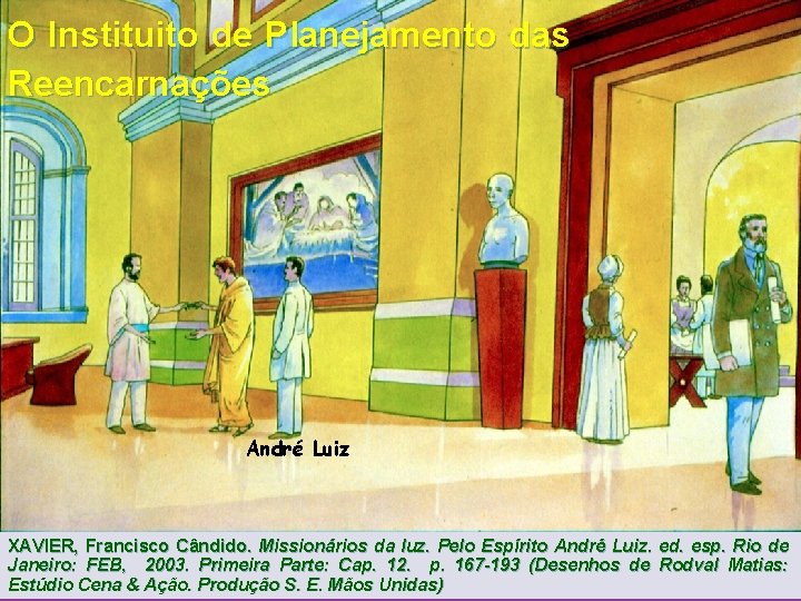O Instituito de Planejamento das Reencarnações André Luiz XAVIER, Francisco Cândido. Missionários da luz.