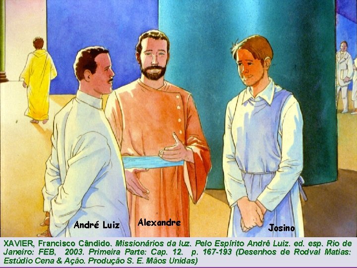 André Luiz Alexandre Josino XAVIER, Francisco Cândido. Missionários da luz. Pelo Espírito André Luiz.