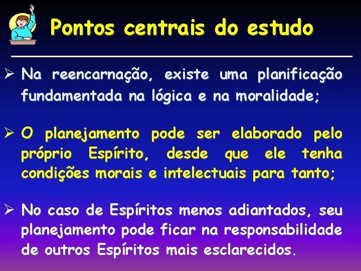 Pontos centrais do estudo Ø Na reencarnação, existe uma planificação fundamentada na lógica e