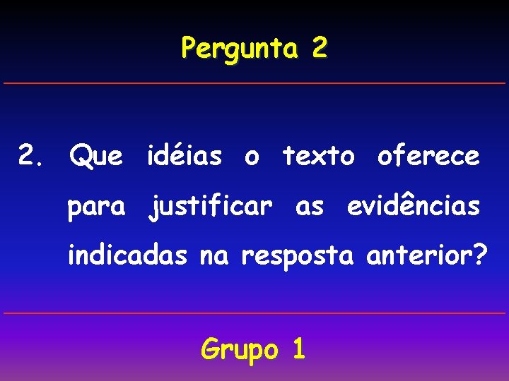 Pergunta 2 2. Que idéias o texto oferece para justificar as evidências indicadas na