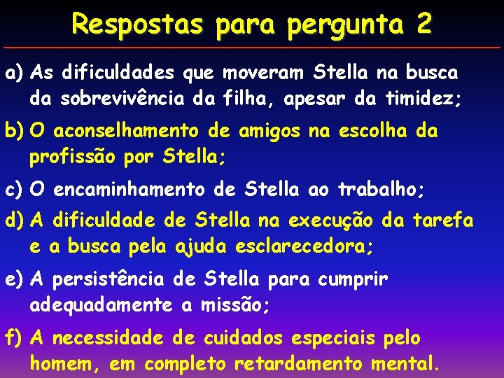 Respostas para pergunta 2 a) As dificuldades que moveram Stella na busca da sobrevivência