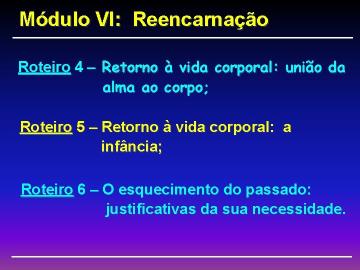 Módulo VI: Reencarnação Roteiro 4 – Retorno à vida corporal: união da alma ao