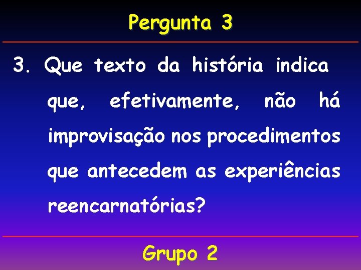 Pergunta 3 3. Que texto da história indica que, efetivamente, não há improvisação nos