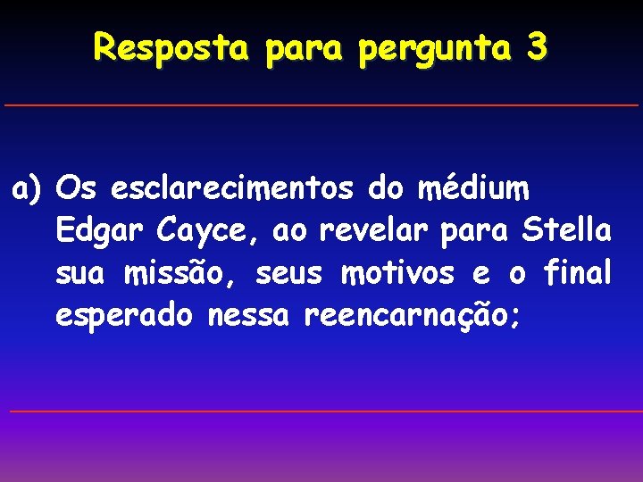 Resposta para pergunta 3 a) Os esclarecimentos do médium Edgar Cayce, ao revelar para