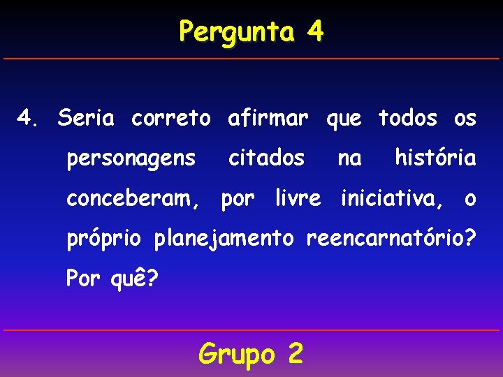 Pergunta 4 4. Seria correto afirmar que todos os personagens citados na história conceberam,