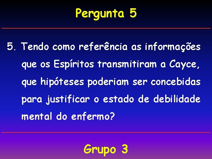 Pergunta 5 5. Tendo como referência as informações que os Espíritos transmitiram a Cayce,