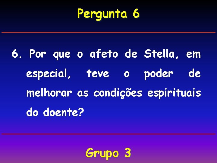 Pergunta 6 6. Por que o afeto de Stella, em especial, teve o poder