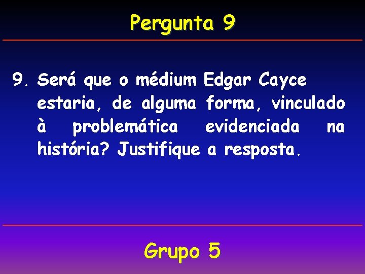 Pergunta 9 9. Será que o médium Edgar Cayce estaria, de alguma forma, vinculado
