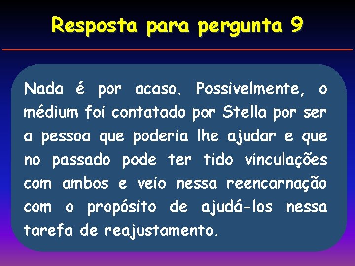 Resposta para pergunta 9 Nada é por acaso. Possivelmente, o médium foi contatado por