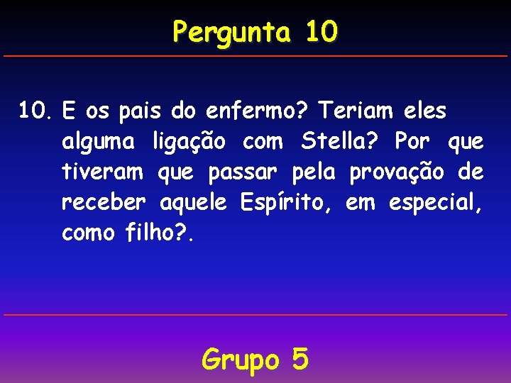 Pergunta 10 10. E os pais do enfermo? Teriam eles alguma ligação com Stella?