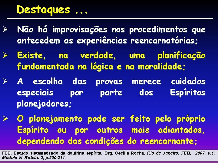 Destaques. . . Ø Não há improvisações nos procedimentos que antecedem as experiências reencarnatórias;