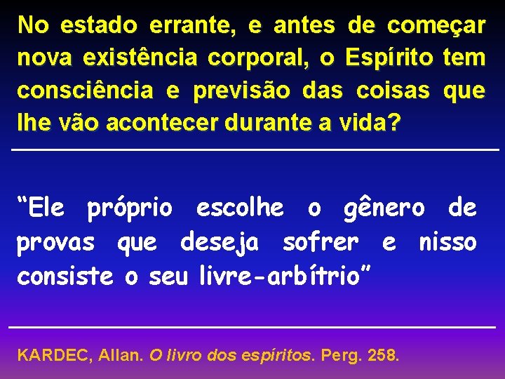 No estado errante, e antes de começar nova existência corporal, o Espírito tem consciência