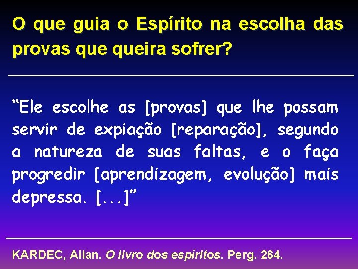 O que guia o Espírito na escolha das provas queira sofrer? “Ele escolhe as