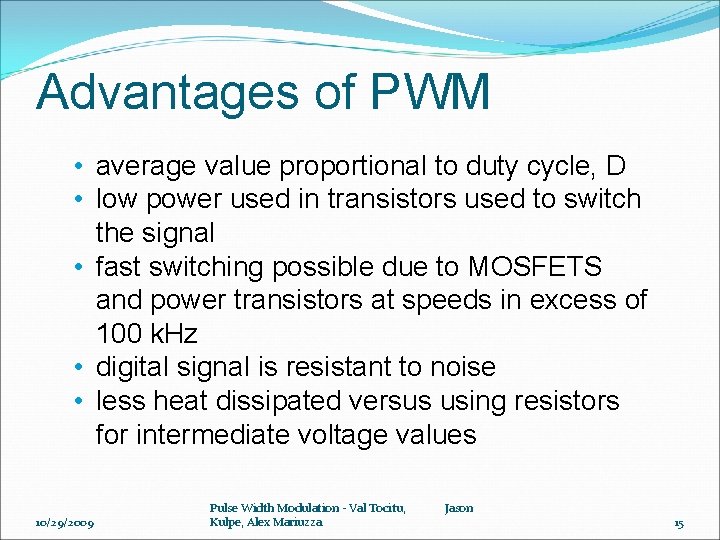 Advantages of PWM • average value proportional to duty cycle, D • low power