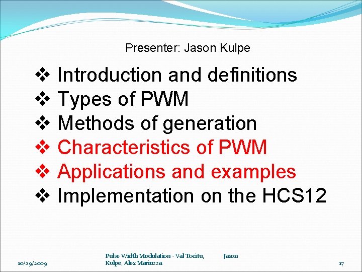 Presenter: Jason Kulpe v Introduction and definitions v Types of PWM v Methods of