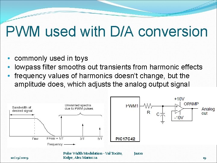 PWM used with D/A conversion • commonly used in toys • lowpass filter smooths