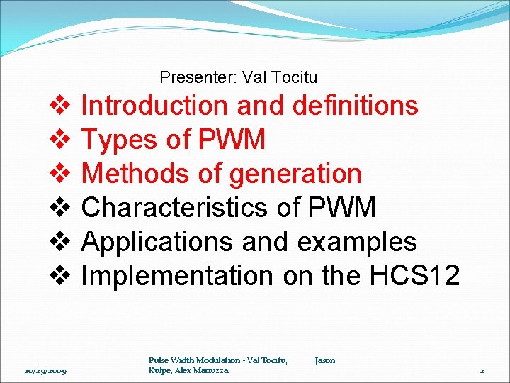 Presenter: Val Tocitu v Introduction and definitions v Types of PWM v Methods of