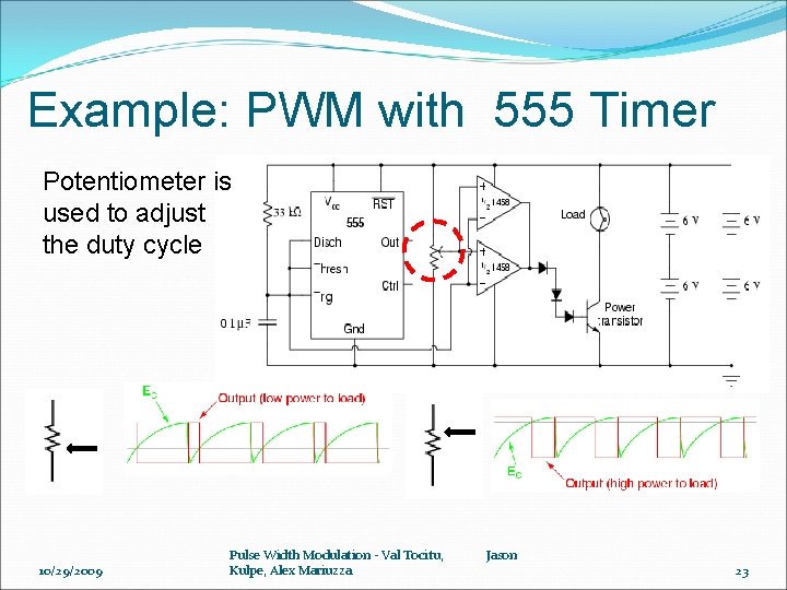 Example: PWM with 555 Timer Potentiometer is used to adjust the duty cycle 10/29/2009