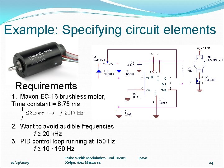 Example: Specifying circuit elements Requirements 1. Maxon EC-16 brushless motor, Time constant = 8.