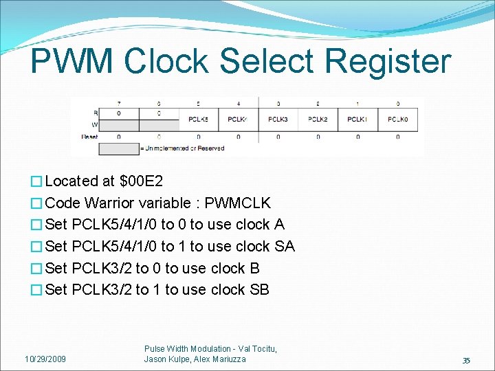 PWM Clock Select Register �Located at $00 E 2 �Code Warrior variable : PWMCLK