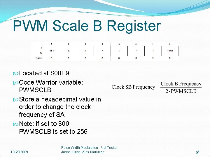 PWM Scale B Register Located at $00 E 9 Code Warrior variable: PWMSCLB Store