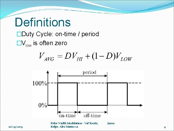 Definitions �Duty Cycle: on-time / period �Vlow is often zero 10/29/2009 Pulse Width Modulation