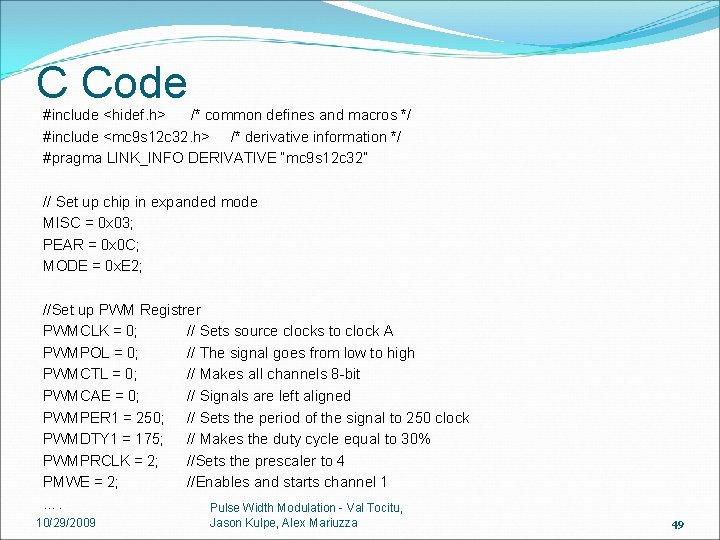 C Code #include <hidef. h> /* common defines and macros */ #include <mc 9
