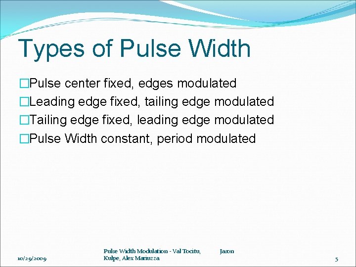 Types of Pulse Width �Pulse center fixed, edges modulated �Leading edge fixed, tailing edge