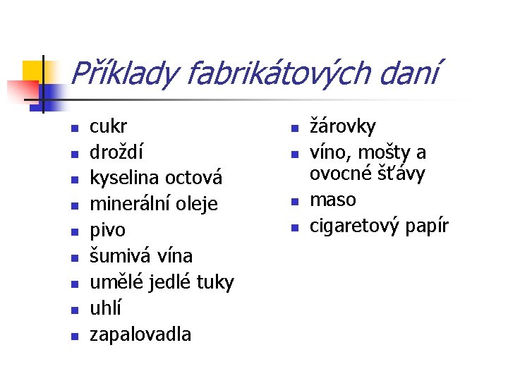 Příklady fabrikátových daní n n n n n cukr droždí kyselina octová minerální oleje