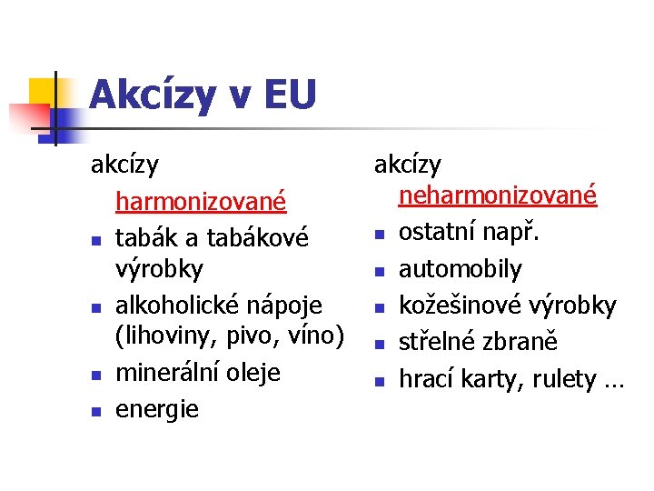 Akcízy v EU akcízy harmonizované n tabák a tabákové výrobky n alkoholické nápoje (lihoviny,