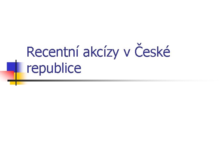 Recentní akcízy v České republice 