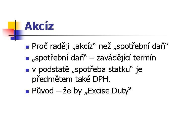 Akcíz n n Proč raději „akcíz“ než „spotřební daň“ – zavádějící termín v podstatě