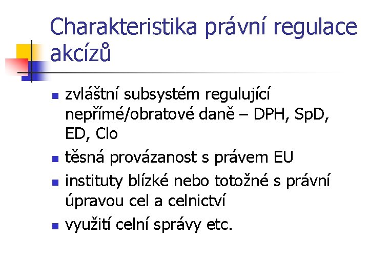 Charakteristika právní regulace akcízů n n zvláštní subsystém regulující nepřímé/obratové daně – DPH, Sp.